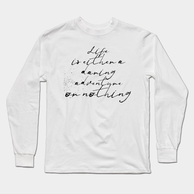 life is either a daring adventure or nothing Long Sleeve T-Shirt by GMAT